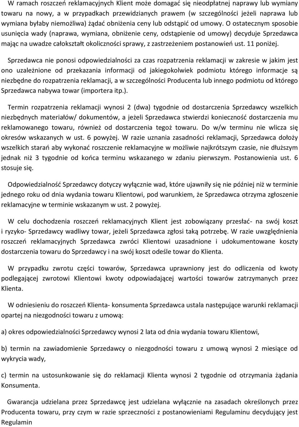 O ostatecznym sposobie usunięcia wady (naprawa, wymiana, obniżenie ceny, odstąpienie od umowy) decyduje Sprzedawca mając na uwadze całokształt okoliczności sprawy, z zastrzeżeniem postanowieo ust.