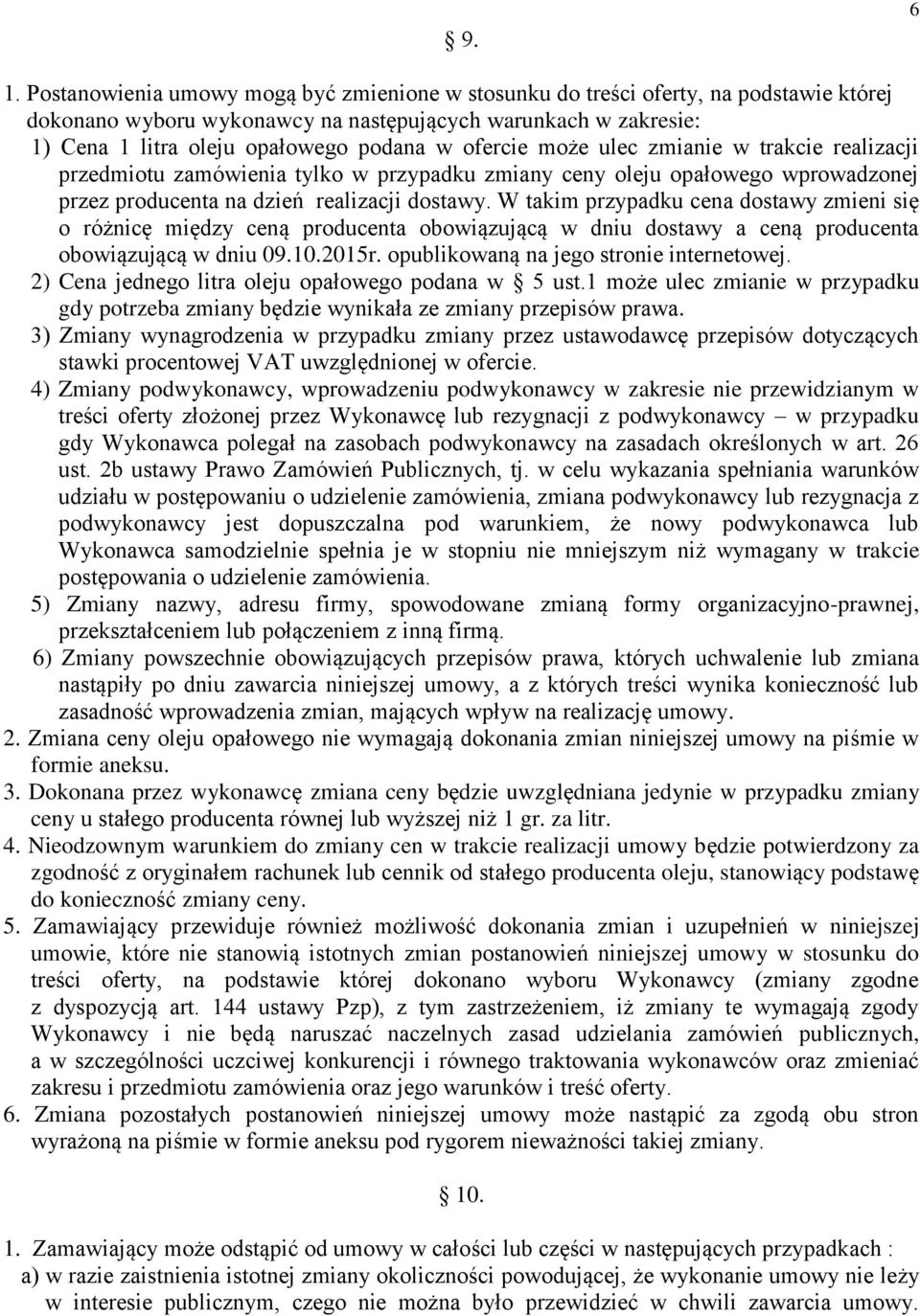 ofercie może ulec zmianie w trakcie realizacji przedmiotu zamówienia tylko w przypadku zmiany ceny oleju opałowego wprowadzonej przez producenta na dzień realizacji dostawy.