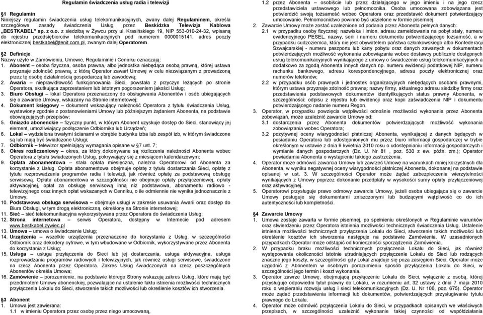 Krasińskiego 19, NI 553-010-24-32, wpisaną do rejestru przedsiębiorców telekomunikacyjnych pod numerem 0000015141, adres poczty elektronicznej bestkabel@tenit.com.pl, zwanym dalej Operatorem.
