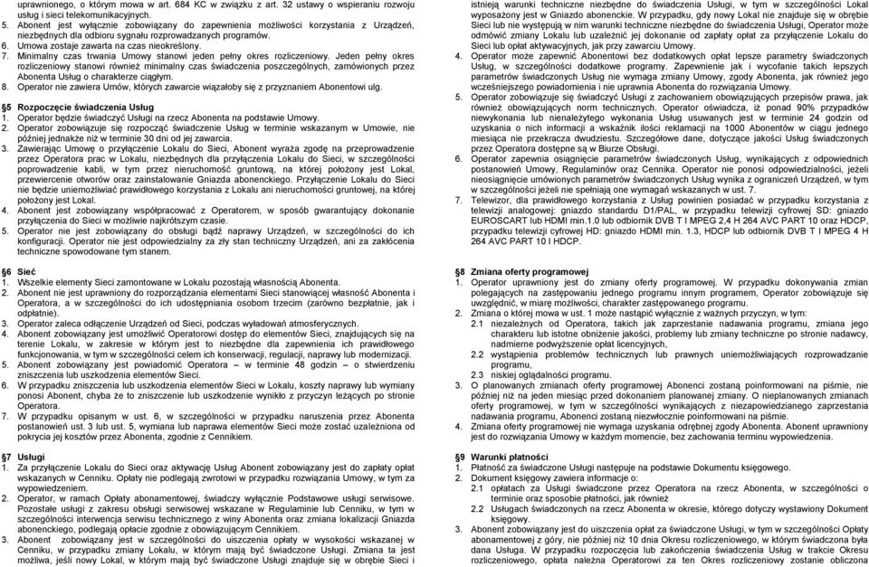 Minimalny czas trwania Umowy stanowi jeden pełny okres rozliczeniowy.