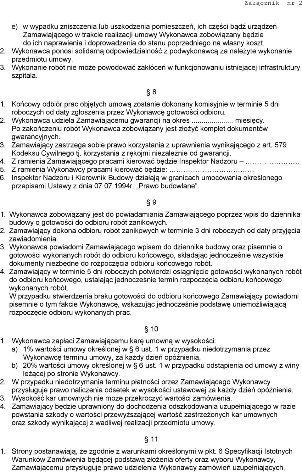 Wykonanie robót nie może powodować zakłóceń w funkcjonowaniu istniejącej infrastruktury szpitala. 8 1.