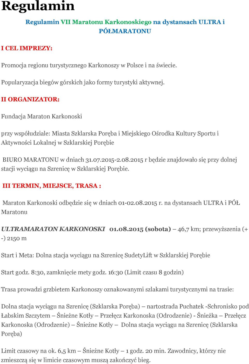 II ORGANIZATOR: Fundacja Maraton Karkonoski przy współudziale: Miasta Szklarska Poręba i Miejskiego Ośrodka Kultury Sportu i Aktywności Lokalnej w Szklarskiej Porębie BIURO MARATONU w dniach 31.07.