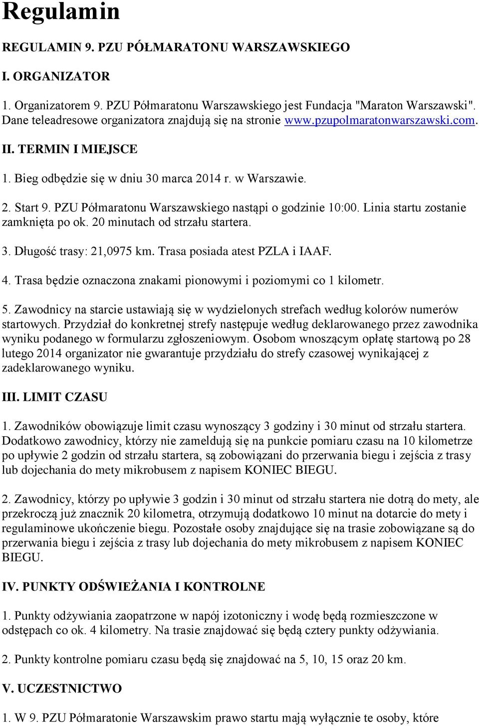 PZU Półmaratonu Warszawskiego nastąpi o godzinie 10:00. Linia startu zostanie zamknięta po ok. 20 minutach od strzału startera. 3. Długość trasy: 21,0975 km. Trasa posiada atest PZLA i IAAF. 4.