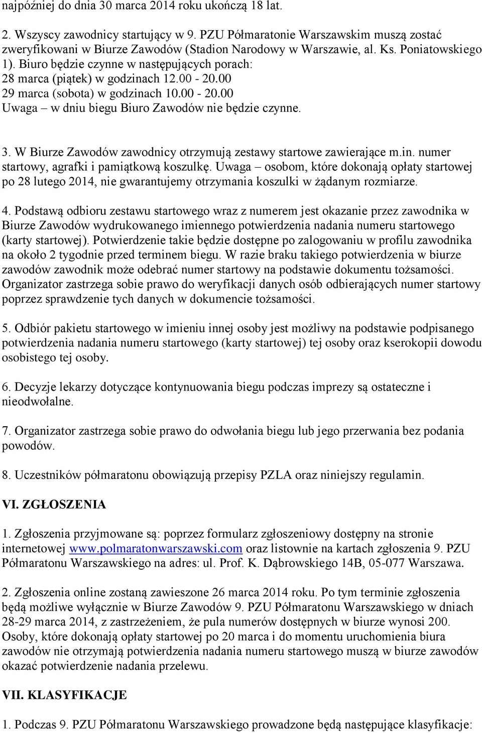 3. W Biurze Zawodów zawodnicy otrzymują zestawy startowe zawierające m.in. numer startowy, agrafki i pamiątkową koszulkę.