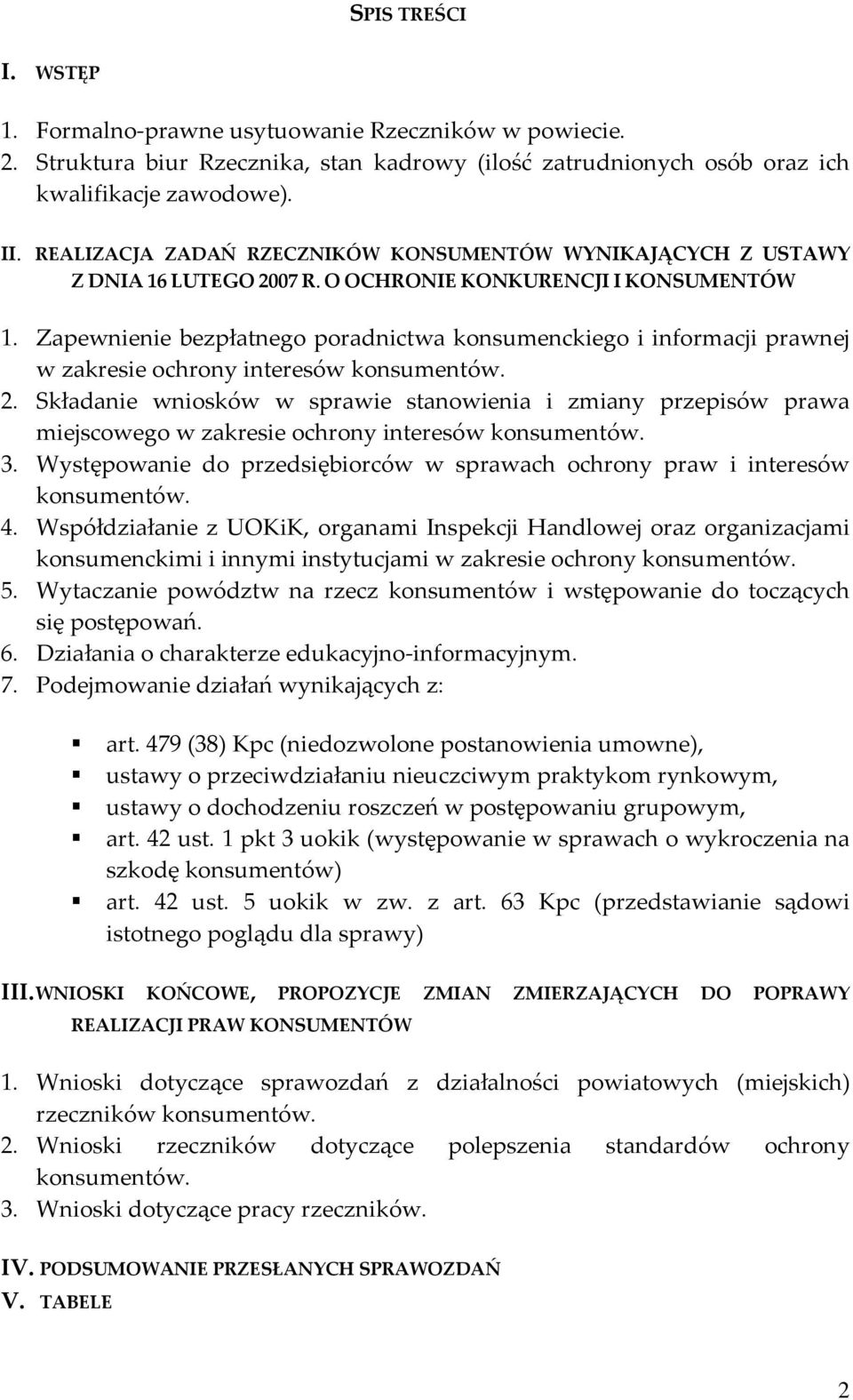 Zapewnienie bezpłatnego poradnictwa konsumenckiego i informacji prawnej w zakresie ochrony interesów konsumentów. 2.