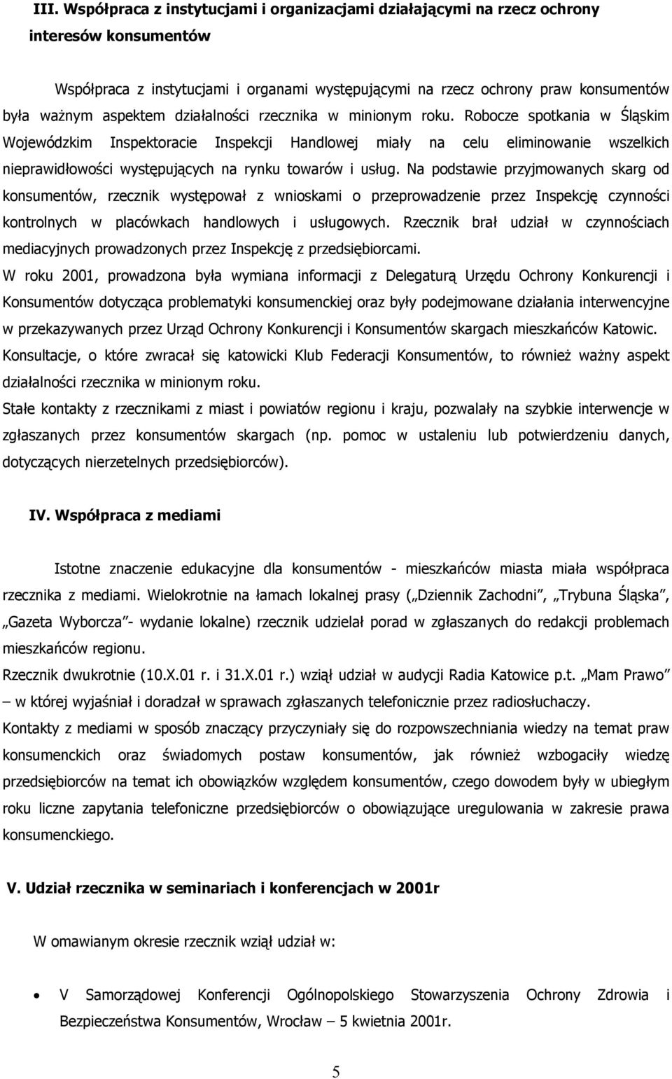 Robocze spotkania w Śląskim Wojewódzkim Inspektoracie Inspekcji Handlowej miały na celu eliminowanie wszelkich nieprawidłowości występujących na rynku towarów i usług.