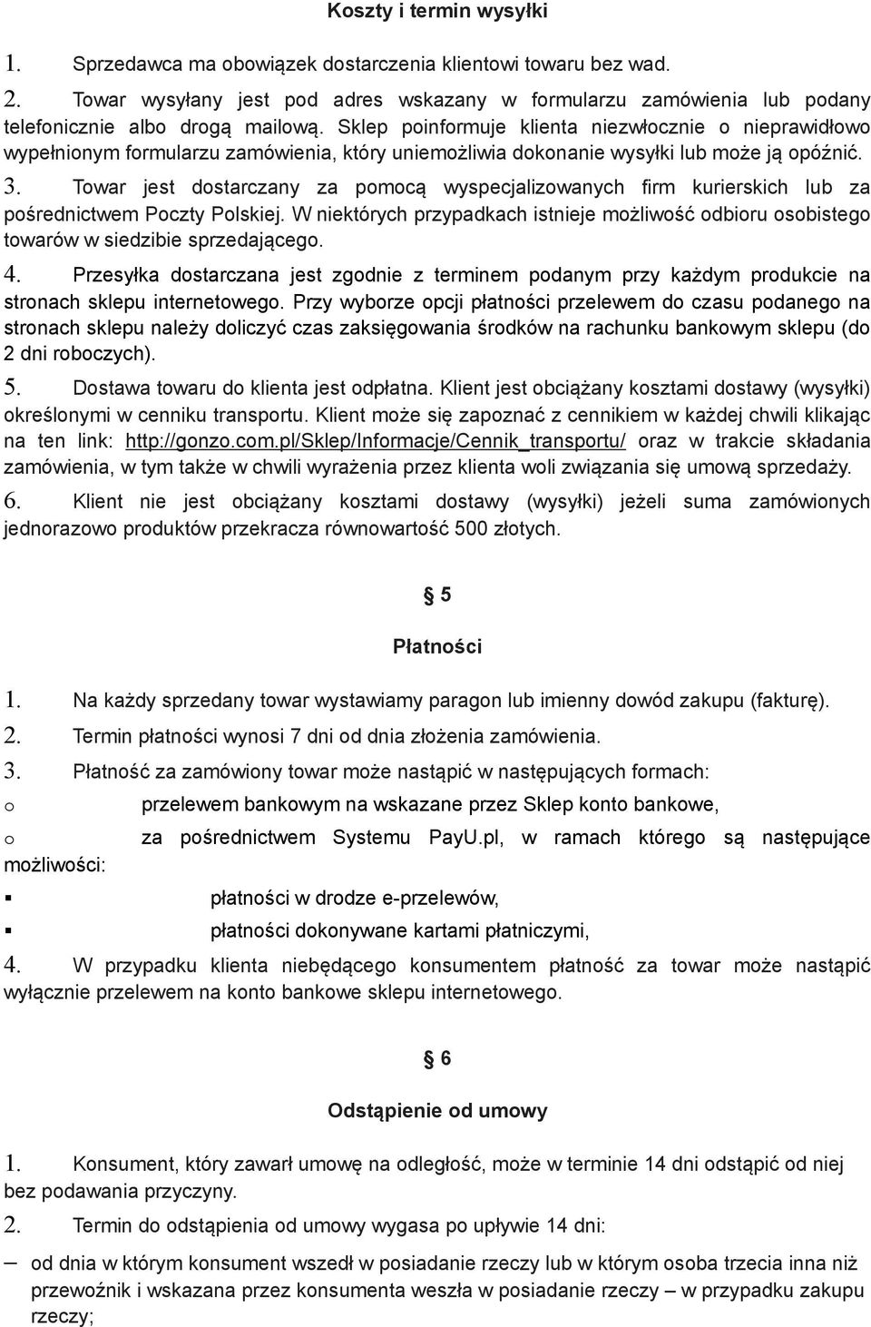 Twar jest dstarczany za pmcą wyspecjalizwanych firm kurierskich lub za pśrednictwem Pczty Plskiej. W niektórych przypadkach istnieje mżliwść dbiru sbisteg twarów w siedzibie sprzedająceg. 4.