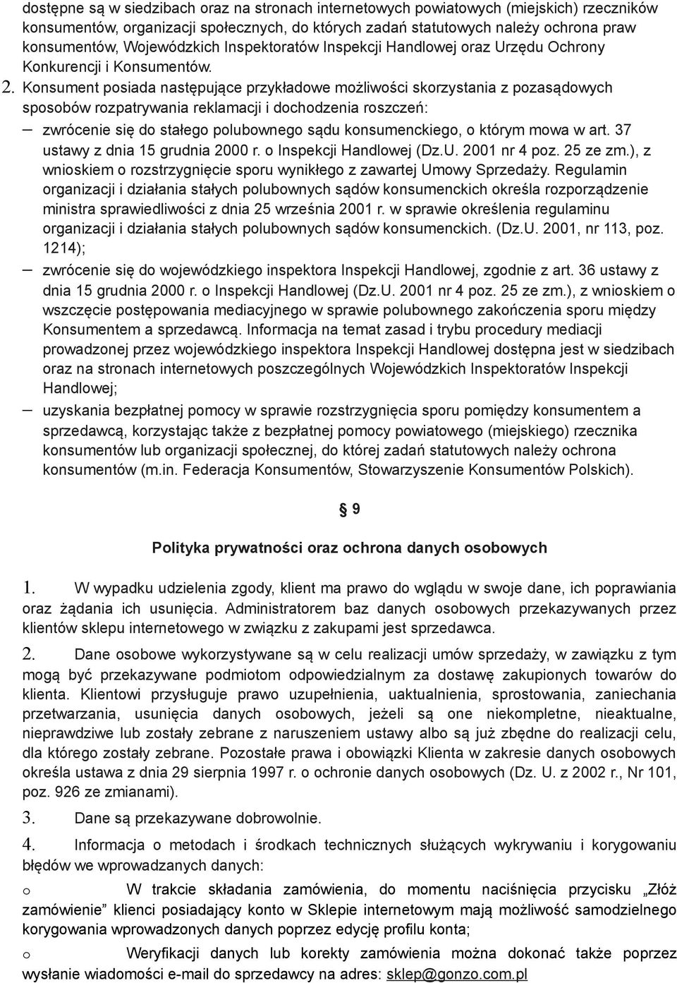 Knsument psiada następujące przykładwe mżliwści skrzystania z pzasądwych spsbów rzpatrywania reklamacji i dchdzenia rszczeń: zwrócenie się d stałeg plubwneg sądu knsumenckieg, którym mwa w art.