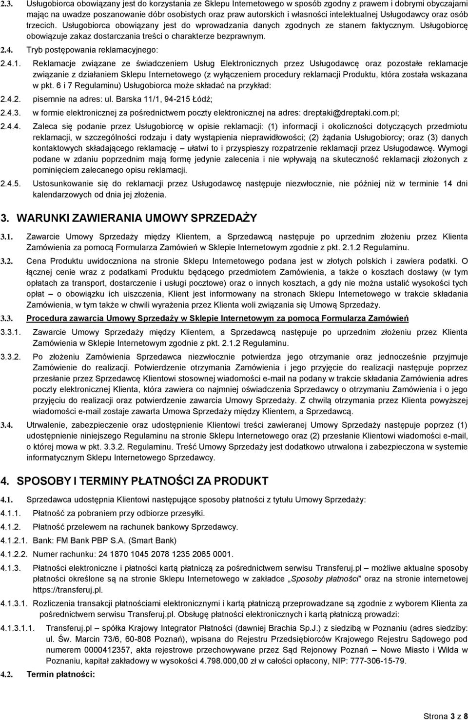Usługobiorcę obowiązuje zakaz dostarczania treści o charakterze bezprawnym. 2.4. Tryb postępowania reklamacyjnego: 2.4.1.