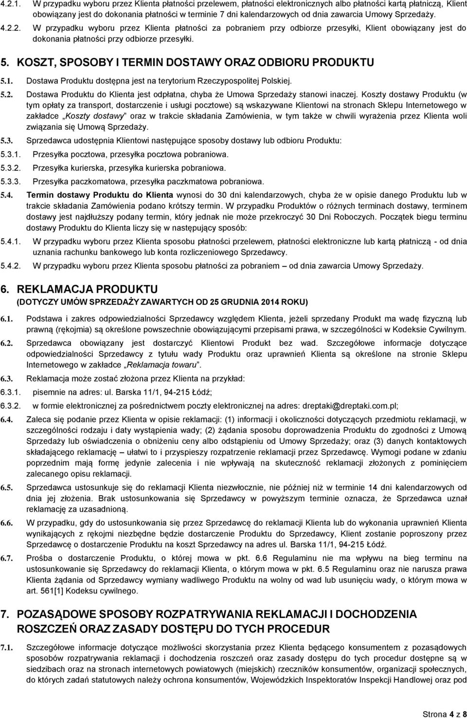 zawarcia Umowy Sprzedaży. 4.2.2. W przypadku wyboru przez Klienta płatności za pobraniem przy odbiorze przesyłki, Klient obowiązany jest do dokonania płatności przy odbiorze przesyłki. 5.