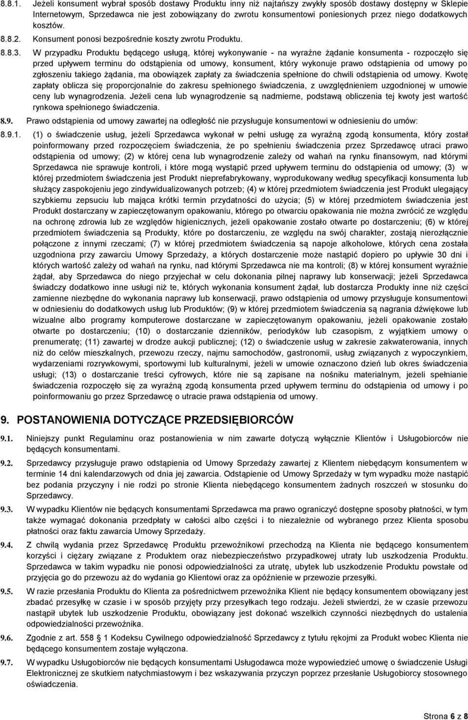 niego dodatkowych kosztów. 8.8.2. Konsument ponosi bezpośrednie koszty zwrotu Produktu. 8.8.3.