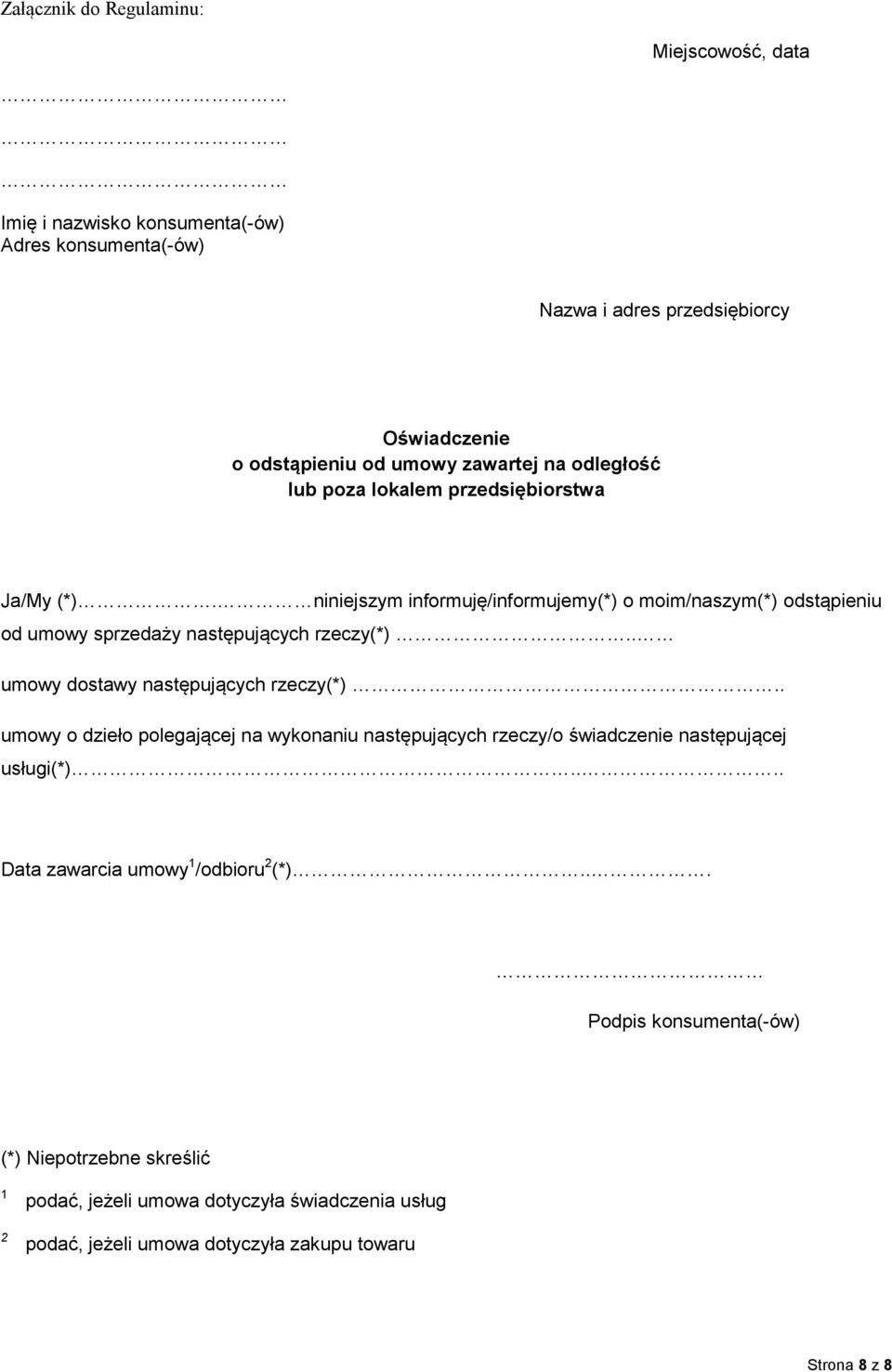 niniejszym informuję/informujemy(*) o moim/naszym(*) odstąpieniu od umowy sprzedaży następujących rzeczy(*).. umowy dostawy następujących rzeczy(*).