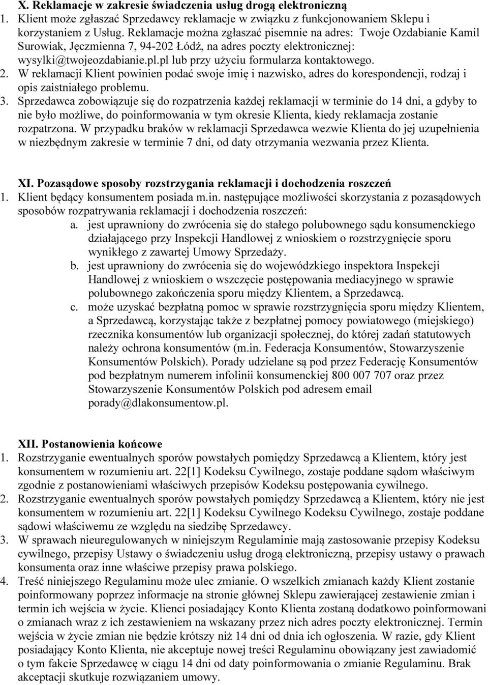 pl lub przy użyciu formularza kontaktowego. 2. W reklamacji Klient powinien podać swoje imię i nazwisko, adres do korespondencji, rodzaj i opis zaistniałego problemu. 3.