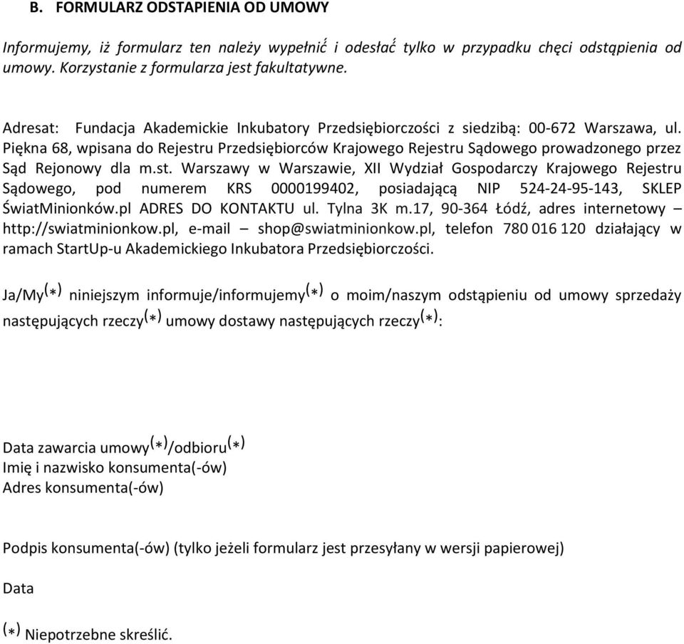 Piękna 68, wpisana do Rejestru Przedsiębiorców Krajowego Rejestru Sądowego prowadzonego przez Sąd Rejonowy dla m.st. Warszawy w Warszawie, XII Wydział Gospodarczy Krajowego Rejestru Sądowego, pod numerem KRS 0000199402, posiadającą NIP 524-24-95-143, SKLEP ŚwiatMinionków.