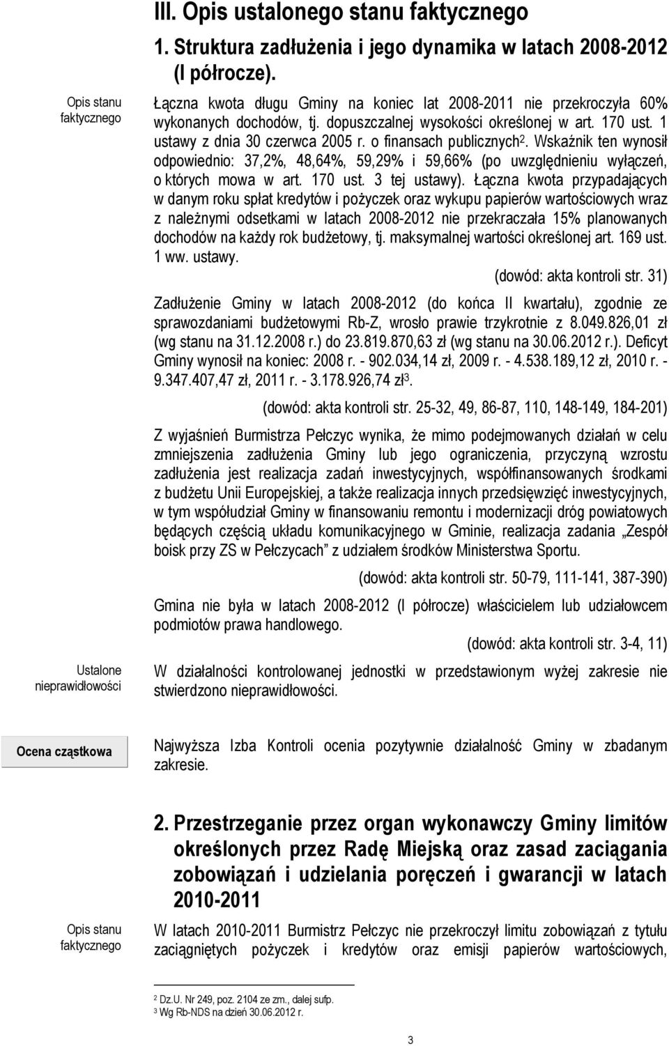 o finansach publicznych 2. Wskaźnik ten wynosił odpowiednio: 37,2%, 48,64%, 59,29% i 59,66% (po uwzględnieniu wyłączeń, o których mowa w art. 170 ust. 3 tej ustawy).