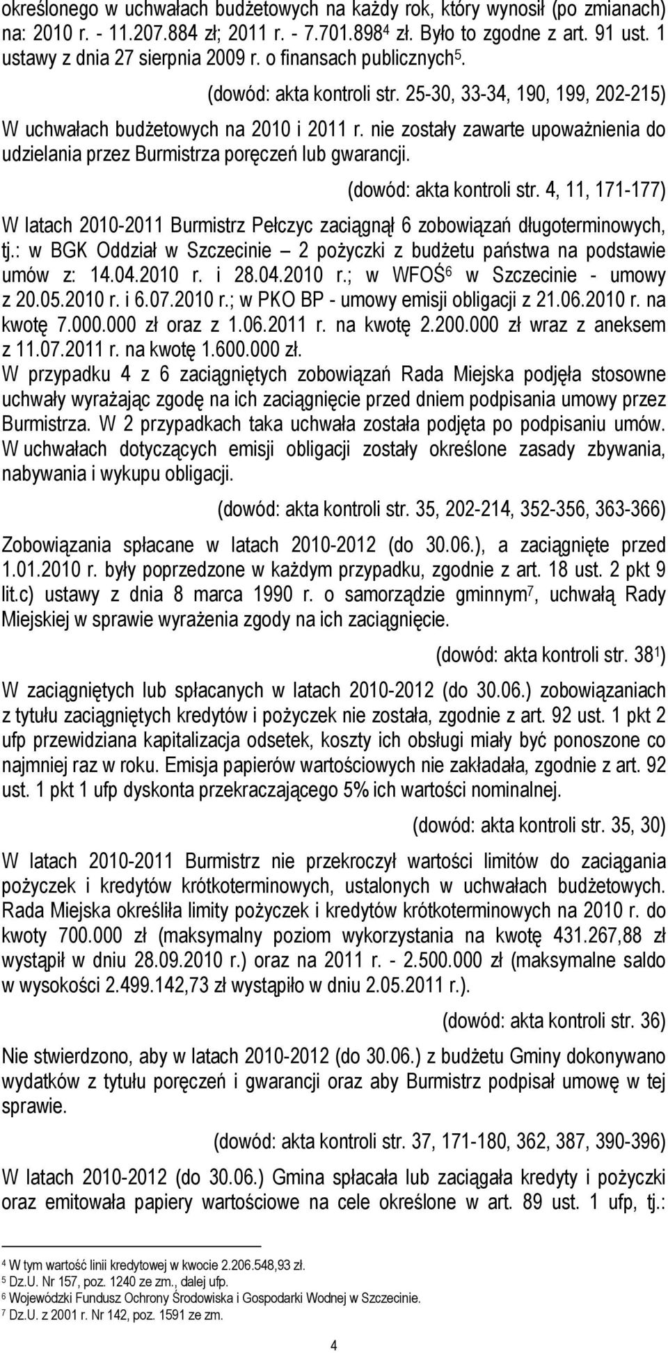 nie zostały zawarte upowaŝnienia do udzielania przez Burmistrza poręczeń lub gwarancji. (dowód: akta kontroli str.