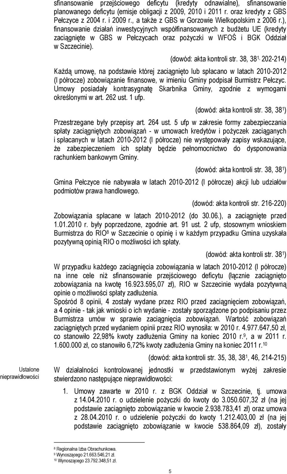 ), finansowanie działań inwestycyjnych współfinansowanych z budŝetu UE (kredyty zaciągnięte w GBS w Pełczycach oraz poŝyczki w WFOŚ i BGK Oddział w Szczecinie). (dowód: akta kontroli str.