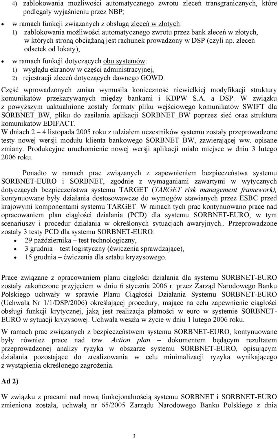 zleceń odsetek od lokaty); w ramach funkcji dotyczących obu systemów: 1) wyglądu ekranów w części administracyjnej, 2) rejestracji zleceń dotyczących dawnego GOWD.