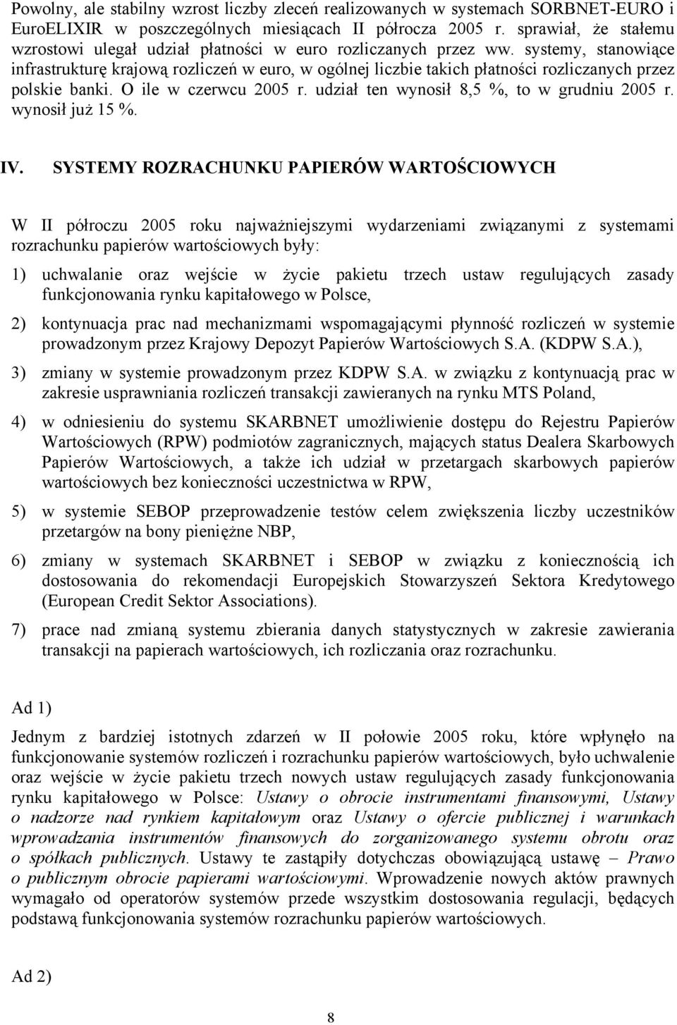 systemy, stanowiące infrastrukturę krajową rozliczeń w euro, w ogólnej liczbie takich płatności rozliczanych przez polskie banki. O ile w czerwcu 2005 r. udział ten wynosił 8,5 %, to w grudniu 2005 r.