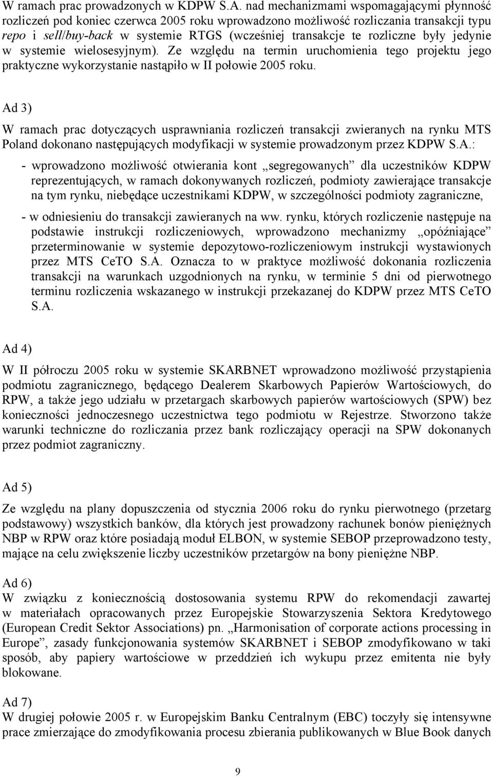 rozliczne były jedynie w systemie wielosesyjnym). Ze względu na termin uruchomienia tego projektu jego praktyczne wykorzystanie nastąpiło w II połowie 2005 roku.