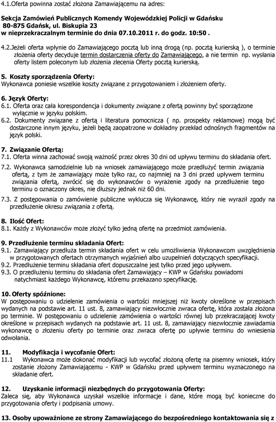 pocztą kurierską ), o terminie złożenia oferty decyduje termin dostarczenia oferty do Zamawiającego, a nie termin np. wysłania oferty listem poleconym lub złożenia zlecenia Oferty pocztą kurierską. 5.