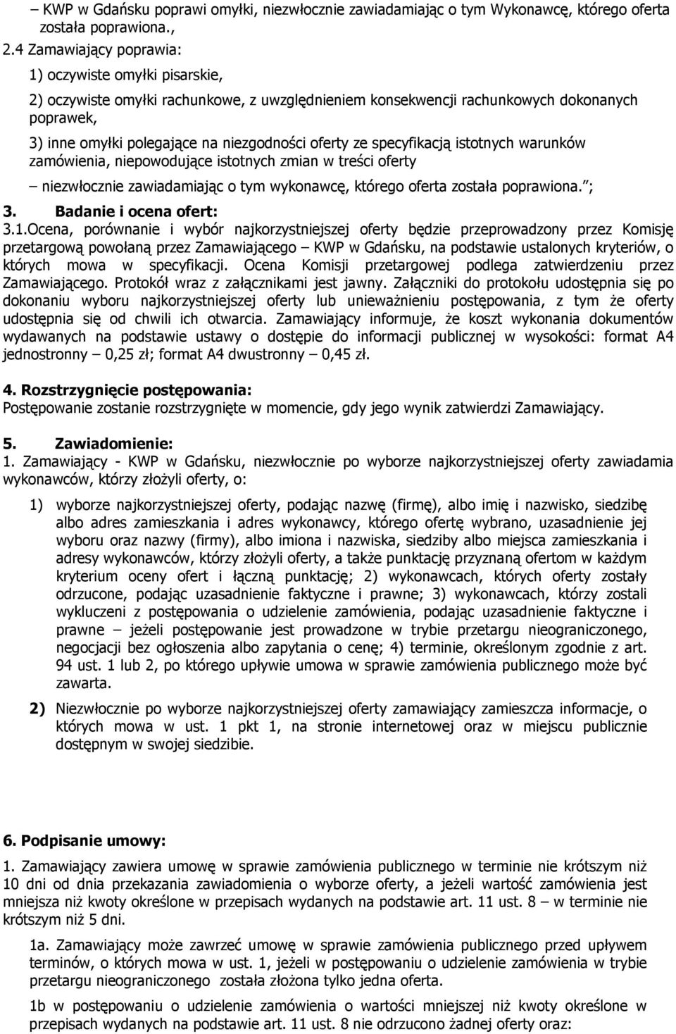 ze specyfikacją istotnych warunków zamówienia, niepowodujące istotnych zmian w treści oferty niezwłocznie zawiadamiając o tym wykonawcę, którego oferta została poprawiona. ; 3.