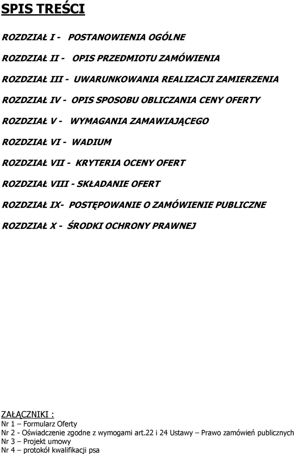 OFERT ROZDZIAŁ VIII - SKŁADANIE OFERT ROZDZIAŁ IX- POSTĘPOWANIE O ZAMÓWIENIE PUBLICZNE ROZDZIAŁ X - ŚRODKI OCHRONY PRAWNEJ ZAŁĄCZNIKI : Nr 1