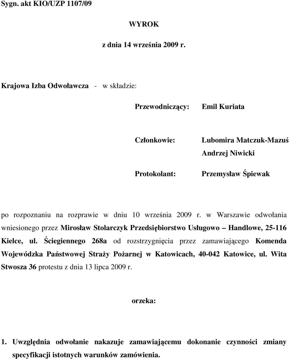 rozprawie w dniu 10 września 2009 r. w Warszawie odwołania wniesionego przez Mirosław Stolarczyk Przedsiębiorstwo Usługowo Handlowe, 25-116 Kielce, ul.