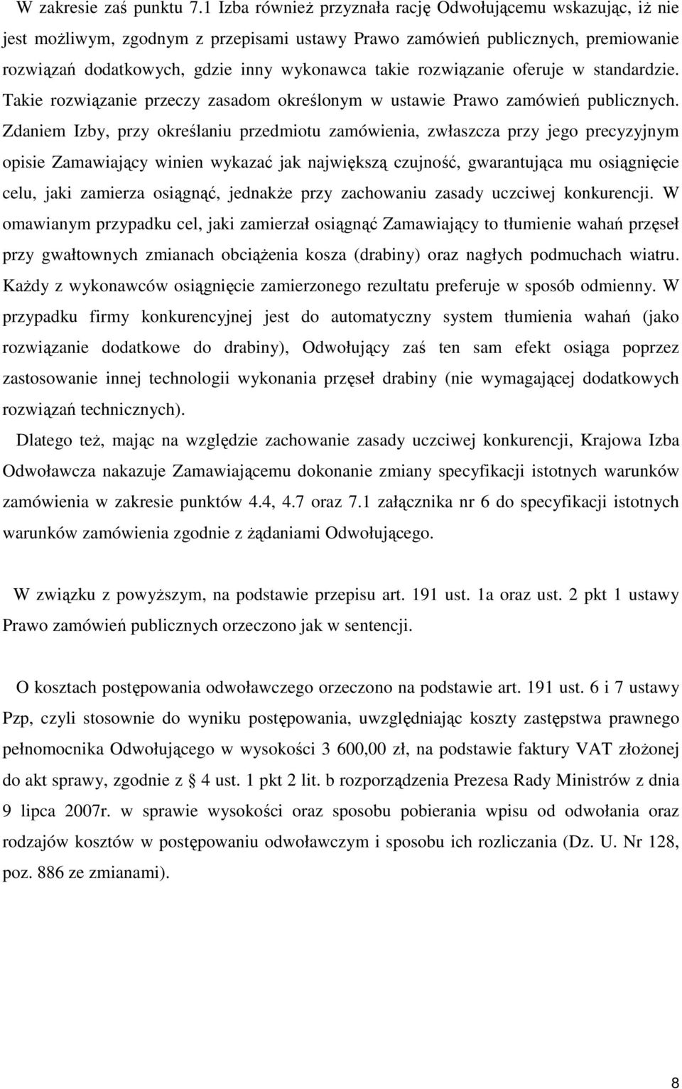 rozwiązanie oferuje w standardzie. Takie rozwiązanie przeczy zasadom określonym w ustawie Prawo zamówień publicznych.