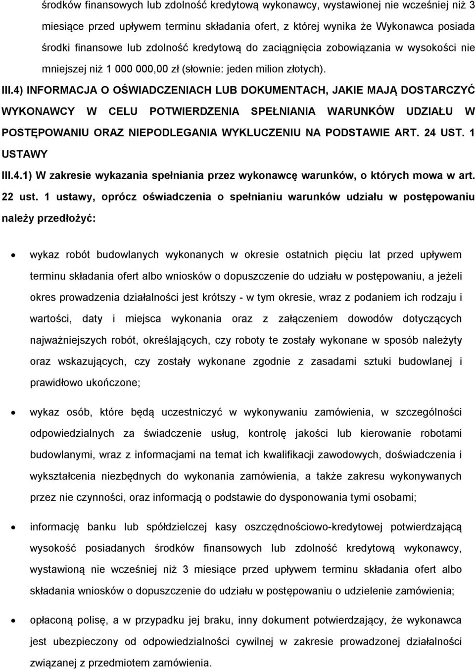 4) INFORMACJA O OŚWIADCZENIACH LUB DOKUMENTACH, JAKIE MAJĄ DOSTARCZYĆ WYKONAWCY W CELU POTWIERDZENIA SPEŁNIANIA WARUNKÓW UDZIAŁU W POSTĘPOWANIU ORAZ NIEPODLEGANIA WYKLUCZENIU NA PODSTAWIE ART. 24 UST.