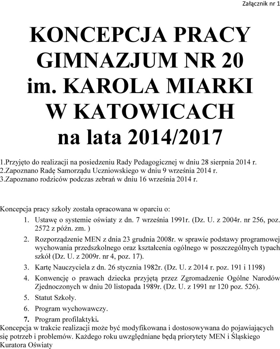 2572 z późn. zm. ) 2. Rozporządzenie MEN z dnia 23 grudnia 2008r. w sprawie podstawy programowej wychowania przedszkolnego oraz kształcenia ogólnego w poszczególnych typach szkół (Dz. U. z 2009r.