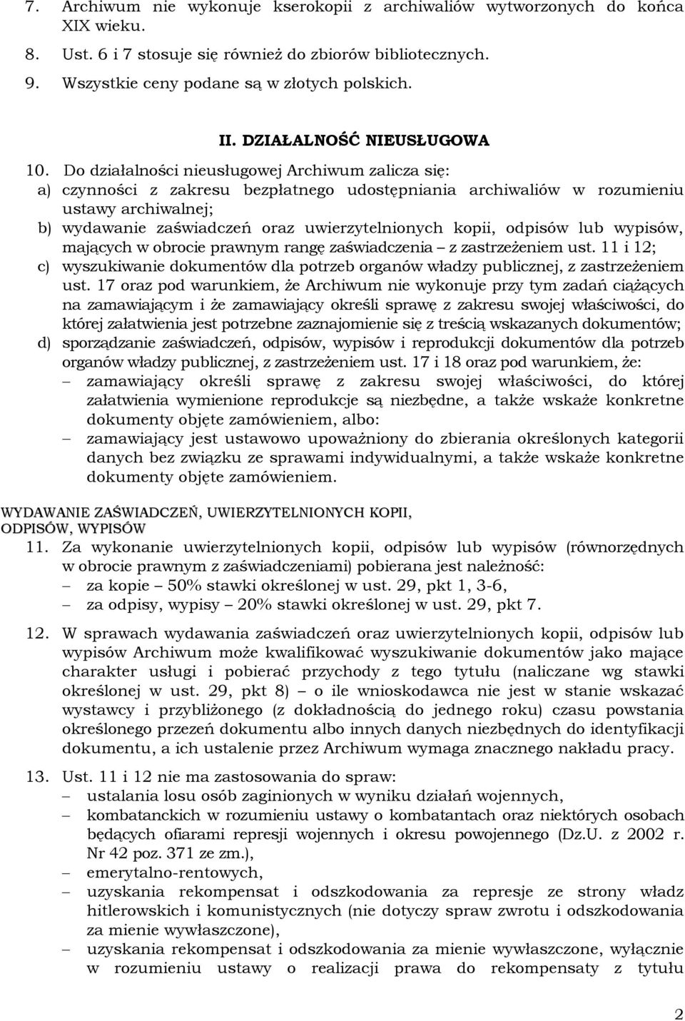 Do działalności nieusługowej Archiwum zalicza się: a) czynności z zakresu bezpłatnego udostępniania archiwaliów w rozumieniu ustawy archiwalnej; b) wydawanie zaświadczeń oraz uwierzytelnionych kopii,