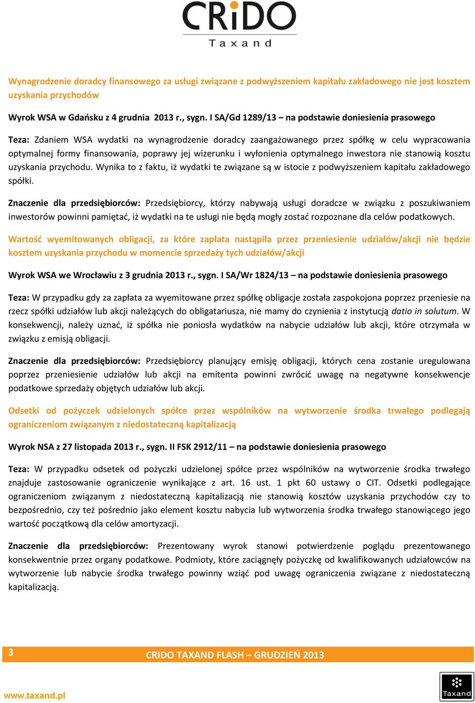 wizerunku i wyłonienia optymalnego inwestora nie stanowią kosztu uzyskania przychodu. Wynika to z faktu, iż wydatki te związane są w istocie z podwyższeniem kapitału zakładowego spółki.