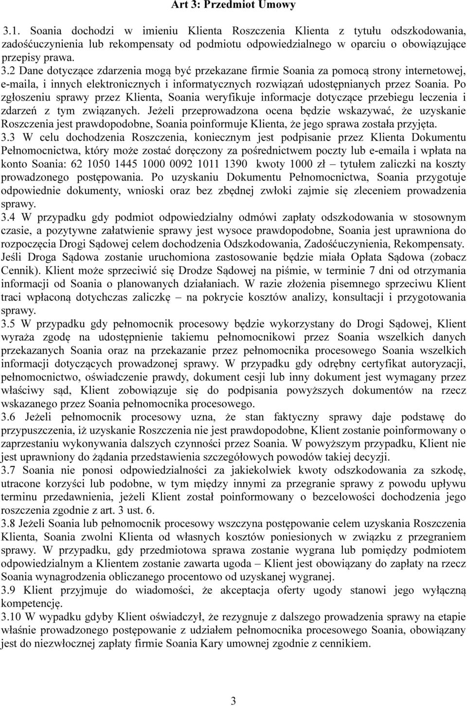 2 Dane dotyczące zdarzenia mogą być przekazane firmie Soania za pomocą strony internetowej, e-maila, i innych elektronicznych i informatycznych rozwiązań udostępnianych przez Soania.
