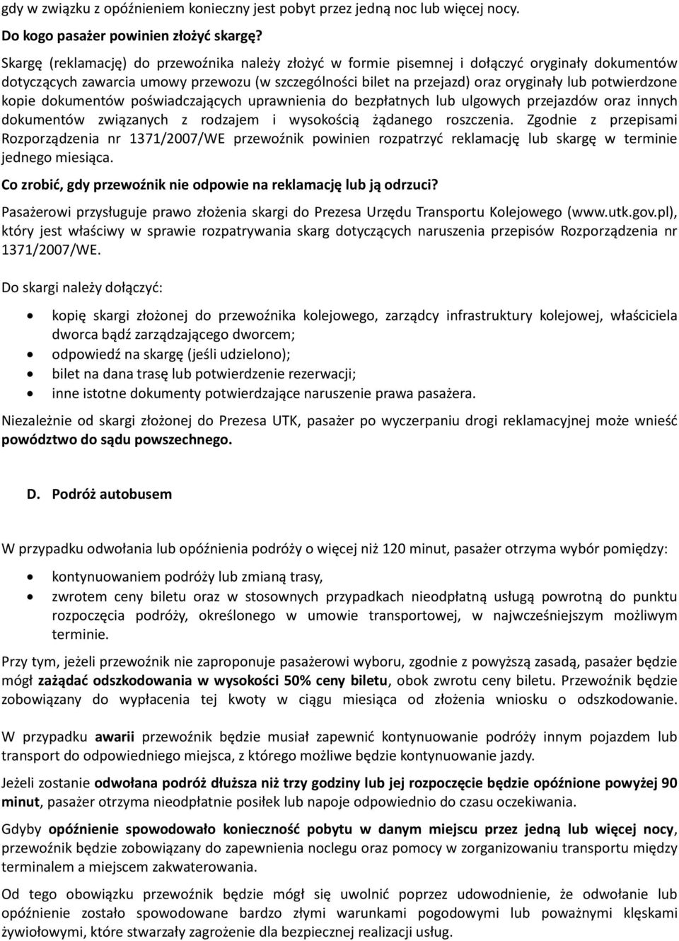 potwierdzone kopie dokumentów poświadczających uprawnienia do bezpłatnych lub ulgowych przejazdów oraz innych dokumentów związanych z rodzajem i wysokością żądanego roszczenia.