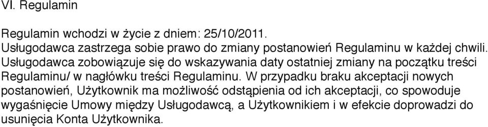 Usługodawca zobowiązuje się do wskazywania daty ostatniej zmiany na początku treści Regulaminu/ w nagłówku treści