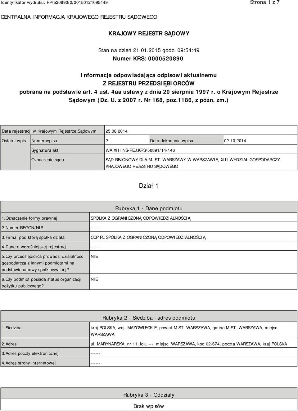 o Krajowym Rejestrze Sądowym (Dz. U. z 2007 r. Nr 168, poz.1186, z późn. zm.) Data rejestracji w Krajowym Rejestrze Sądowym 25.08.2014 Ostatni wpis Numer wpisu 2 Data dokonania wpisu 02.10.