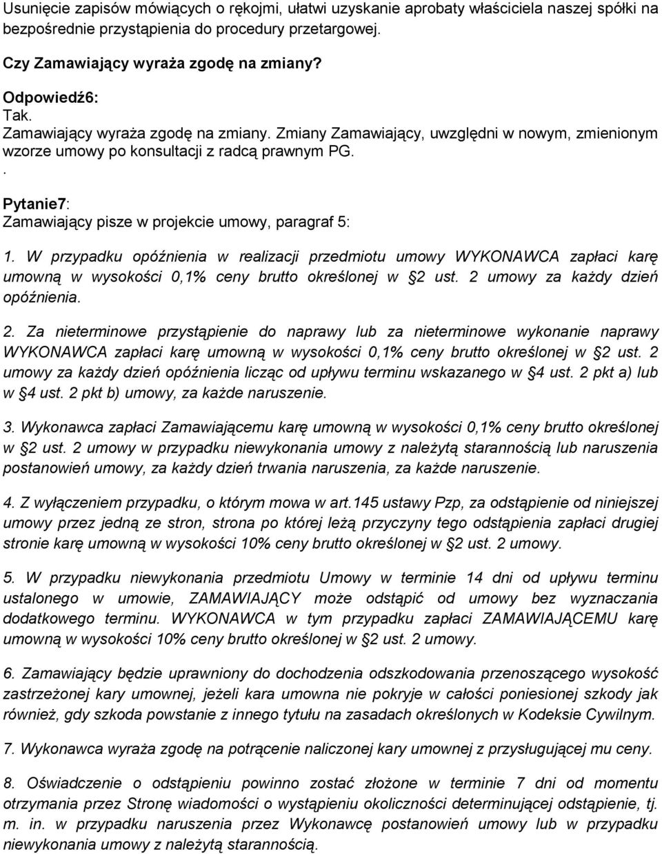 . Pytanie7: Zamawiający pisze w projekcie umowy, paragraf 5: 1. W przypadku opóźnienia w realizacji przedmiotu umowy WYKONAWCA zapłaci karę umowną w wysokości 0,1% ceny brutto określonej w 2 ust.