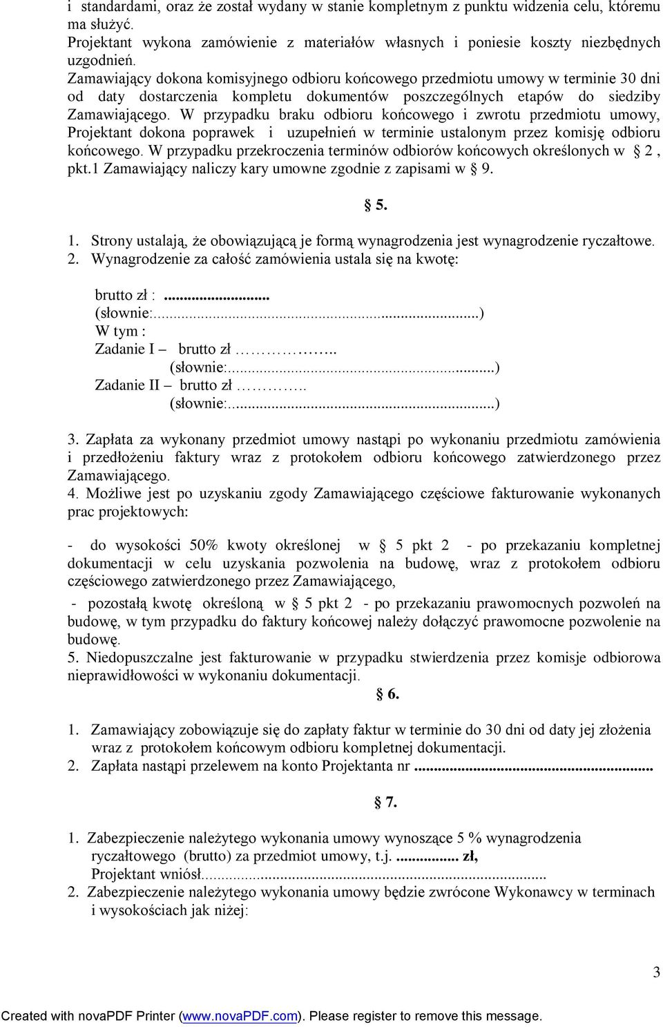 zwrotu przedmiotu umowy, Projektant dokona poprawek i uzupełnień w terminie ustalonym przez komisję odbioru końcowego. W przypadku przekroczenia terminów odbiorów końcowych określonych w 2, pkt.