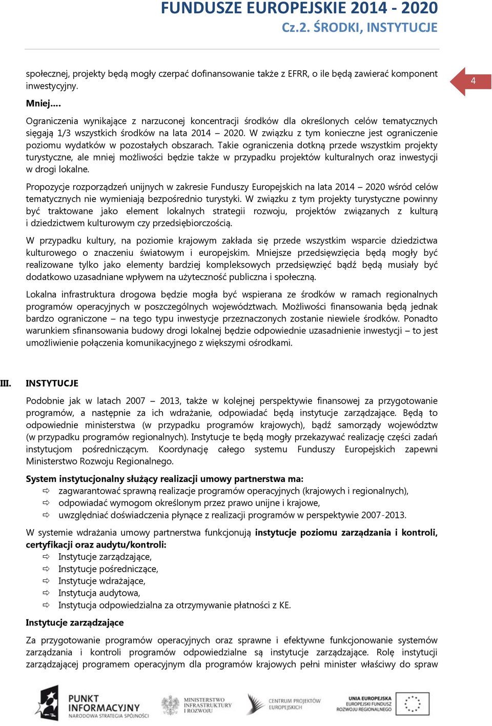 W związku z tym konieczne jest ograniczenie poziomu wydatków w pozostałych obszarach.