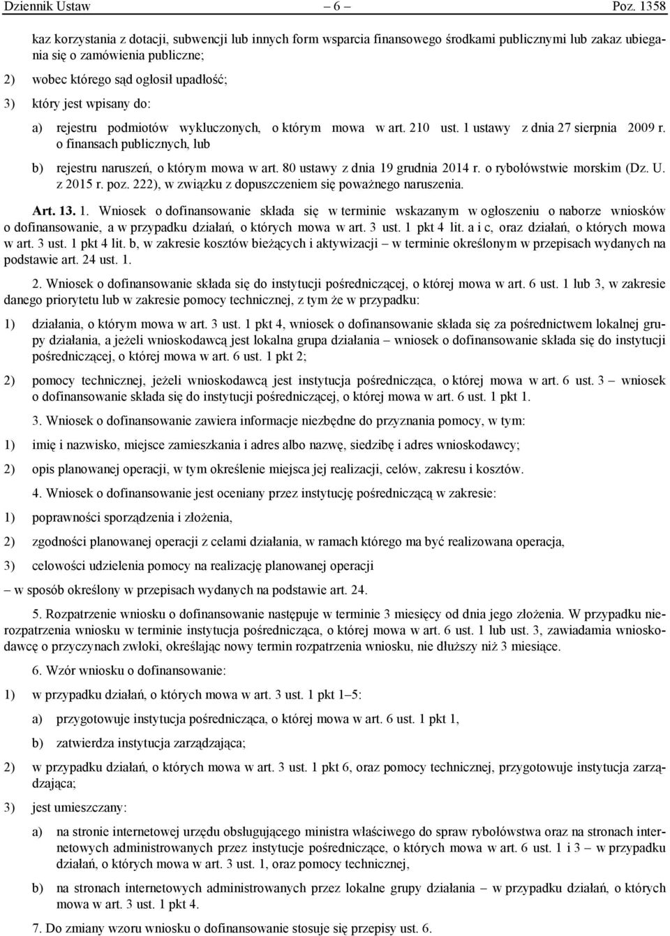 jest wpisany do: a) rejestru podmiotów wykluczonych, o którym mowa w art. 210 ust. 1 ustawy z dnia 27 sierpnia 2009 r. o finansach publicznych, lub b) rejestru naruszeń, o którym mowa w art.