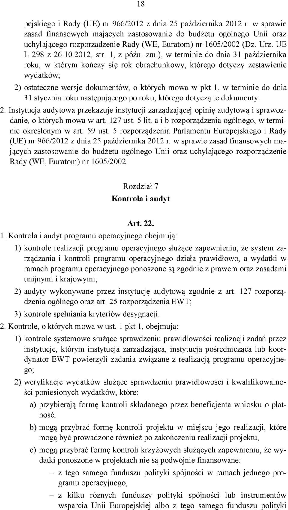 ), w terminie do dnia 31 października roku, w którym kończy się rok obrachunkowy, którego dotyczy zestawienie wydatków; 2) ostateczne wersje dokumentów, o których mowa w pkt 1, w terminie do dnia 31