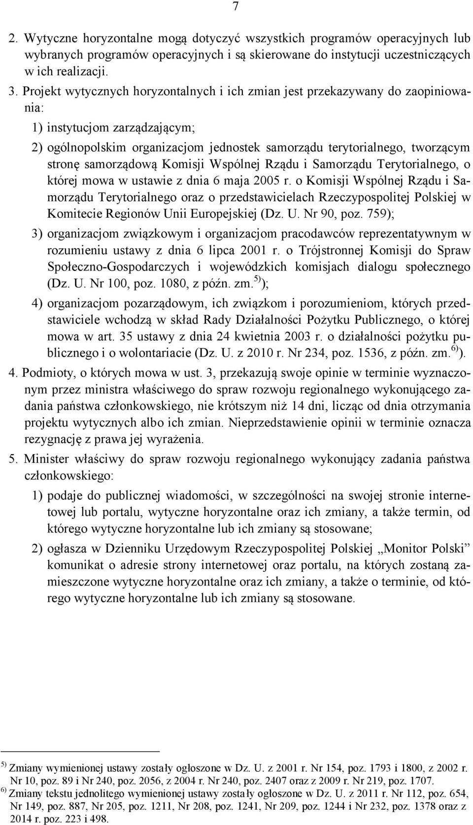 samorządową Komisji Wspólnej Rządu i Samorządu Terytorialnego, o której mowa w ustawie z dnia 6 maja 2005 r.