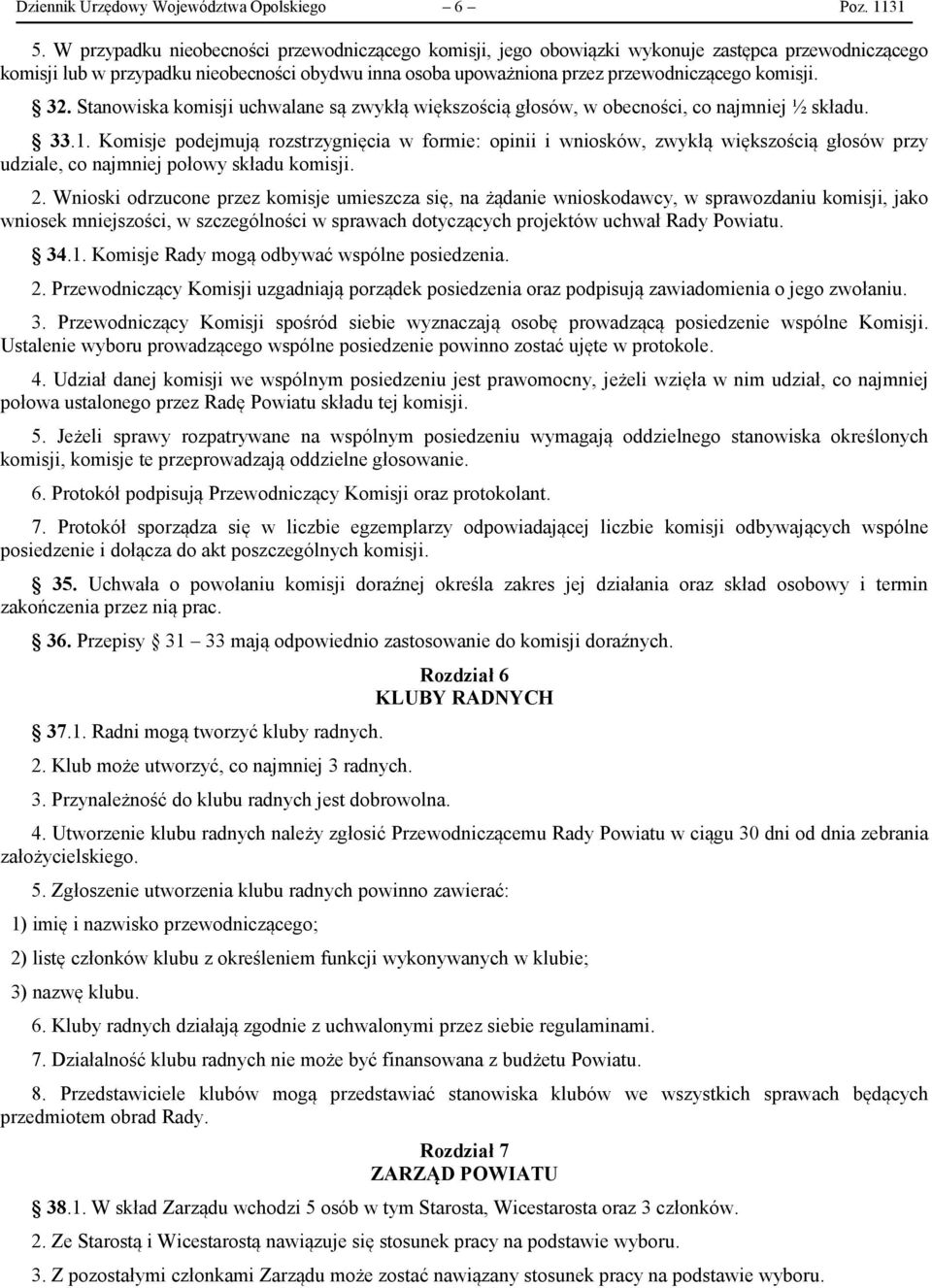 32. Stanowiska komisji uchwalane są zwykłą większością głosów, w obecności, co najmniej ½ składu. 33.1.