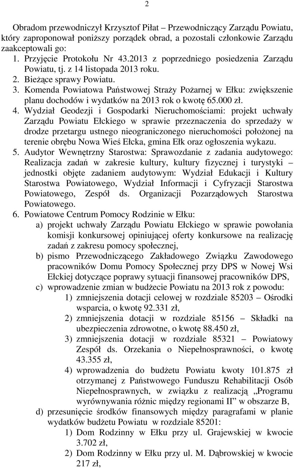 Komenda Powiatowa Państwowej Straży Pożarnej w Ełku: zwiększenie planu dochodów i wydatków na 2013 rok o kwotę 65.000 zł. 4.
