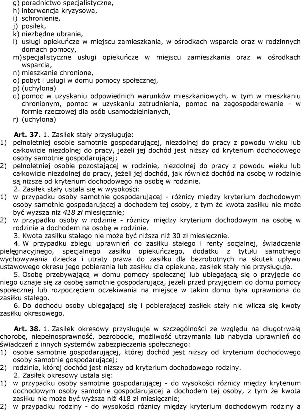 odpowiednich warunków mieszkaniowych, w tym w mieszkaniu chronionym, pomoc w uzyskaniu zatrudnienia, pomoc na zagospodarowanie - w formie rzeczowej dla osób usamodzielnianych, r) (uchylona) Art. 37.