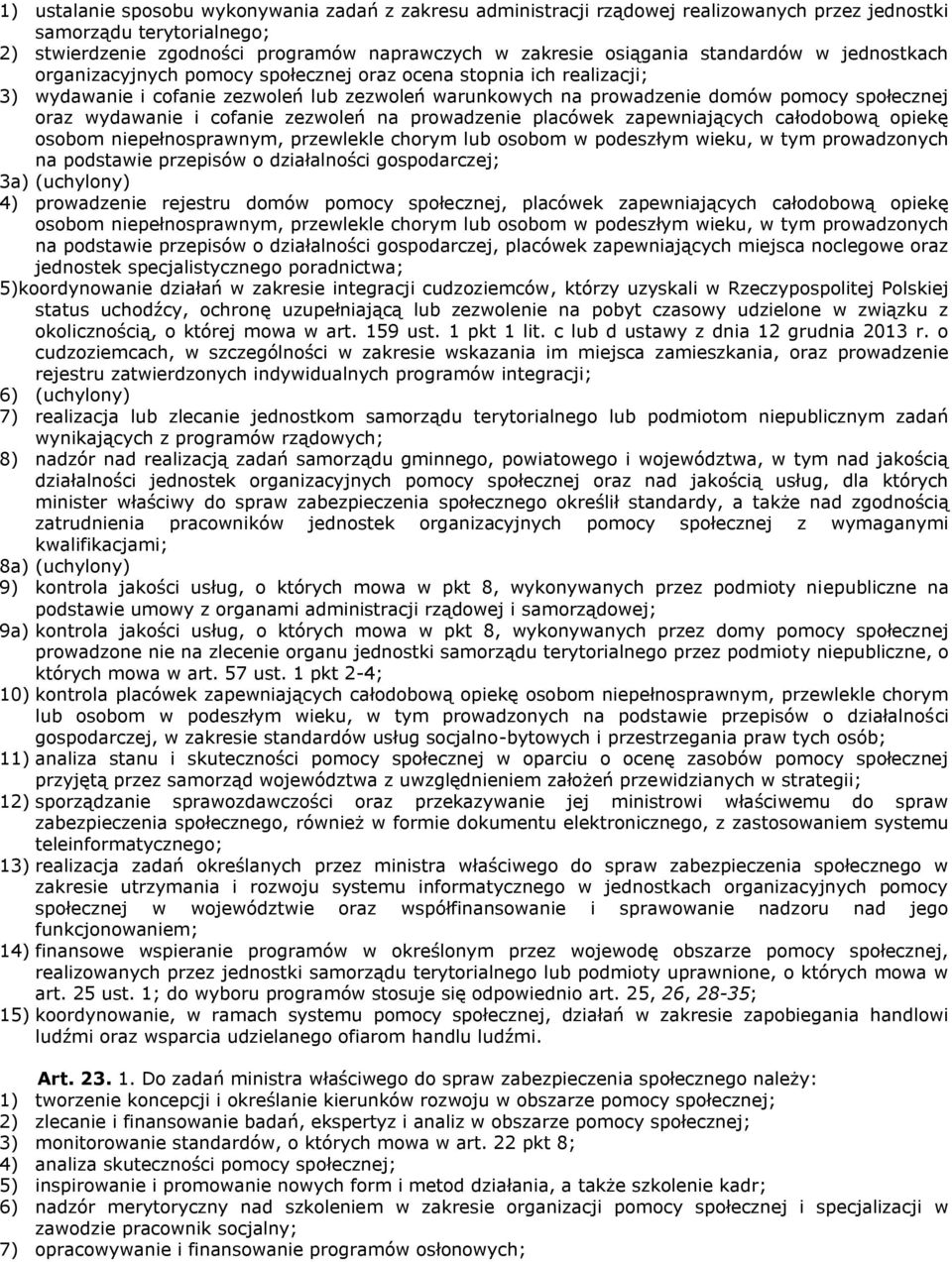 wydawanie i cofanie zezwoleń na prowadzenie placówek zapewniających całodobową opiekę osobom niepełnosprawnym, przewlekle chorym lub osobom w podeszłym wieku, w tym prowadzonych na podstawie