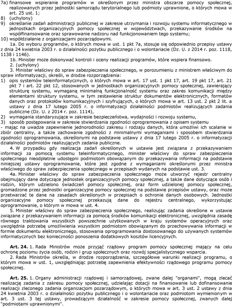 środków na współfinansowanie oraz sprawowanie nadzoru nad funkcjonowaniem tego systemu; 10) współdziałanie z organizacjami pozarządowymi. 1a. Do wyboru programów, o których mowa w ust.