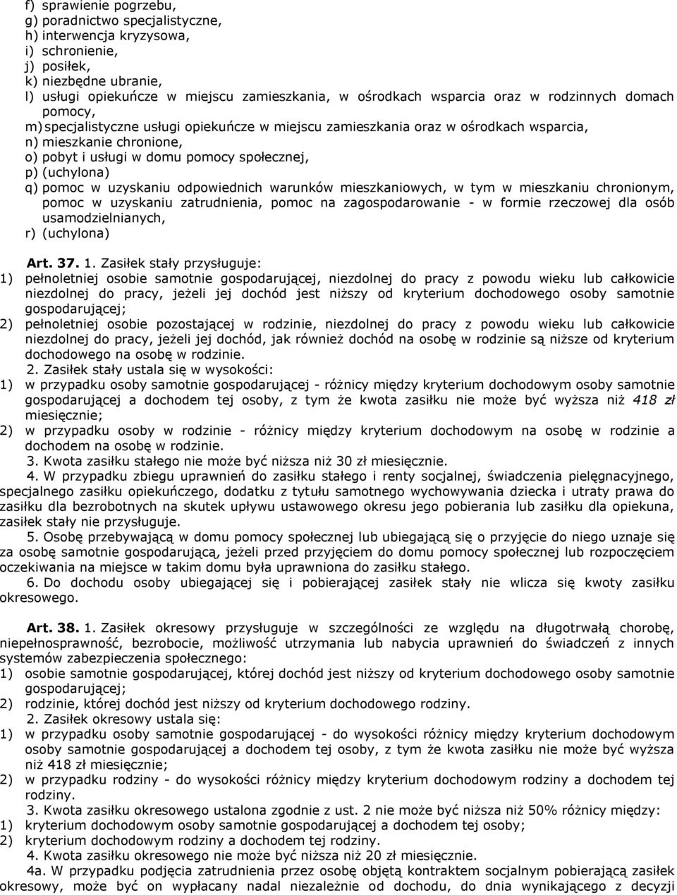 (uchylona) q) pomoc w uzyskaniu odpowiednich warunków mieszkaniowych, w tym w mieszkaniu chronionym, pomoc w uzyskaniu zatrudnienia, pomoc na zagospodarowanie - w formie rzeczowej dla osób