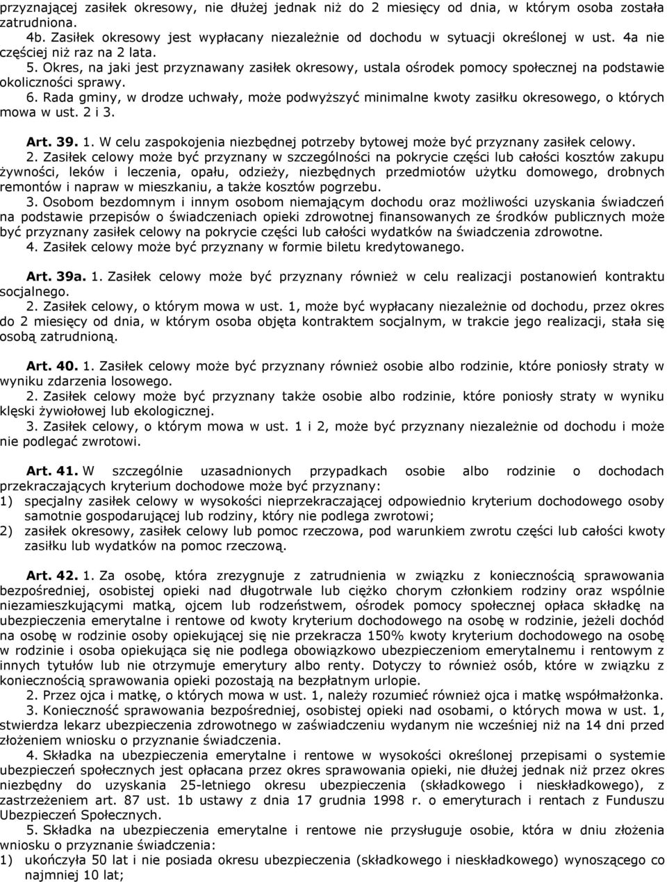 Rada gminy, w drodze uchwały, może podwyższyć minimalne kwoty zasiłku okresowego, o których mowa w ust. 2 i 3. Art. 39. 1.